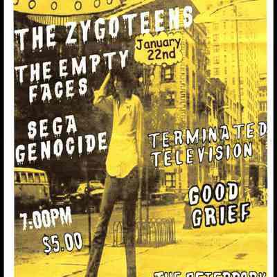 The Zygoteens, The Empty Faces, Sega Genocide, Terminated Television, Good Grief, at the Afterdark.