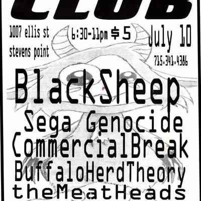 Black Sheep, Sega Genocide, Commercial Break, Buffalo Herd Theory, the Meat Heads, Aphamy, at The Club.