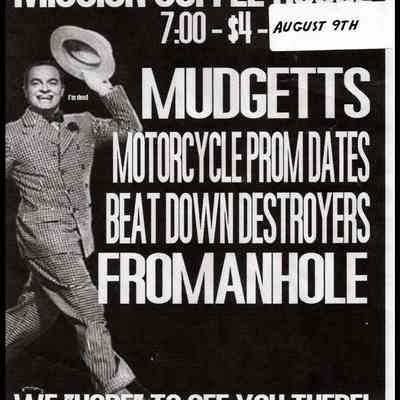 Mudgetts, Motercycle Prom Dates, Beat Down Destroyers, Fromanhole, at the Mission Coffee House.