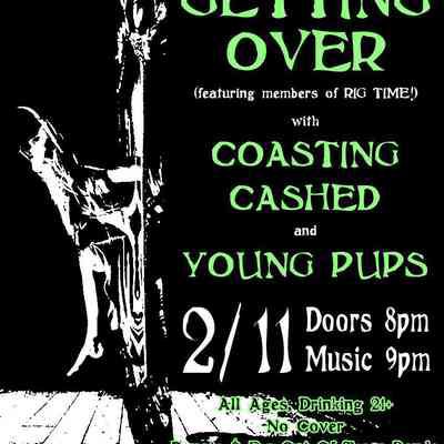 Getting Over, Coasting Crashed, Young Pups