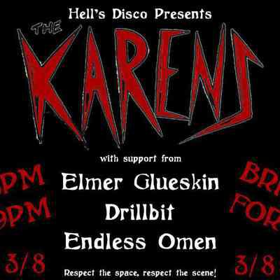 The Karens, Elmer Glueskin, Drillbit, Endless Omen