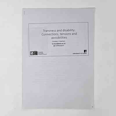 A stapled set of white A4 pages entitled "Transness and disability: Connections, tension and possibilities" by Christian J Harrison of the University of Leeds.