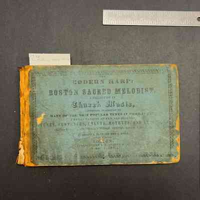 The Modern Harp: or Boston Sacred Melodist. A Collection of Church Music, Comprising, in Addition to Many of the Most Popular Tunes in Common Use, a Great Variety of New and Original Tunes, Sentences, Chants, Motetts, and Anthems, Adapted to Social and Religious Worship, Societies, Singing Schools [illegible]
