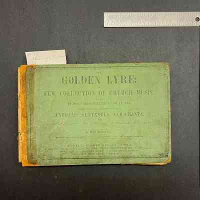 The Golden Lyre: A New Collection of Church Music, Adapted tot the Various Metres now in Use; Together with a New and Extensive Variety of Anthems, Sentences, and Chants, for Choirs, Singing Classes, Musical Associations, and Social sacred Music Circles