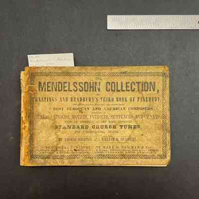 The Mendelssohn Collection, Hastings and Bradbury's Third Book of Psalmody. Containing Original Music and Selections from the Best European and American Composers, Consisting of Tunes, Anthems, Motets, Introits, Sentences and Chants; With an Appendix of the Most Approved Standard Church Tunes, for Congregational Singing.