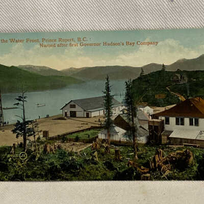 'On the Water Front, Prince Rupert, B.C.: Named after first Governor Hudson's Bay Company'