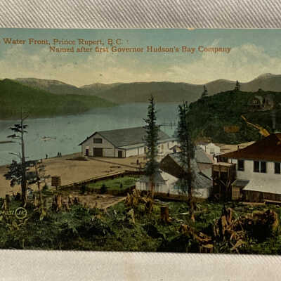 'On the Water Front, Prince Rupert, B.C.: Named after first Governor Hudson's Bay Company'