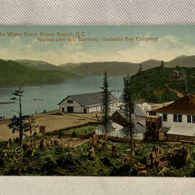 'On the Water Front, Prince Rupert, B.C.: Named after first Governor Hudson's Bay Company'