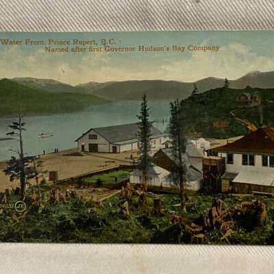 'On the Water Front, Prince Rupert, B.C.: Named after first Governor Hudson's Bay Company'