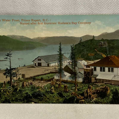 'On the Water Front, Prince Rupert, B.C.: Named after first Governor Hudson's Bay Company'