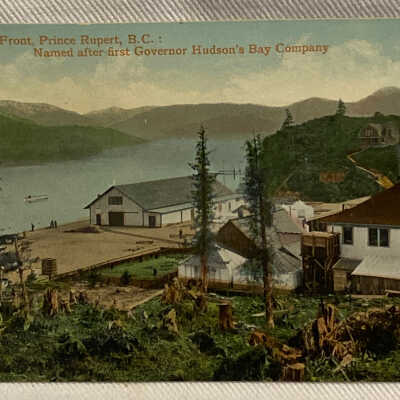 'On the Water Front, Prince Rupert, B.C.: Named after first Governor Hudson's Bay Company'