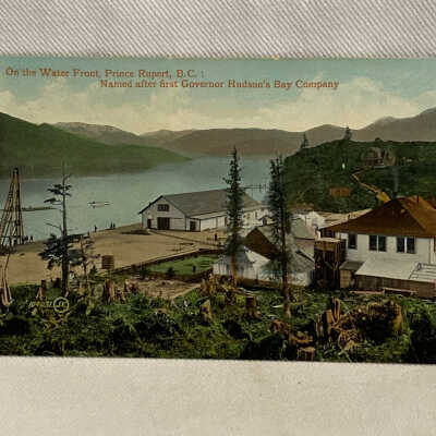 'On the Water Front, Prince Rupert, B.C.: Named after first Governor Hudson's Bay Company'