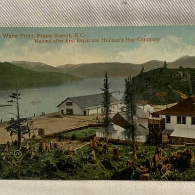 'On the Water Front, Prince Rupert, B.C.: Named after first Governor Hudson's Bay Company'