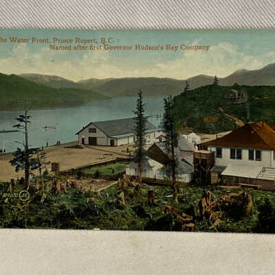 'On the Water Front, Prince Rupert, B.C.: Named after first Governor Hudson's Bay Company'