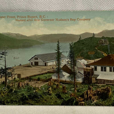 'On the Water Front, Prince Rupert, B.C.: Named after first Governor Hudson's Bay Company'