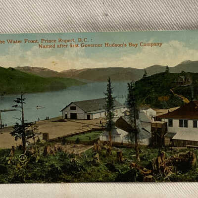 'On the Water Front, Prince Rupert, B.C.: Named after first Governor Hudson's Bay Company'