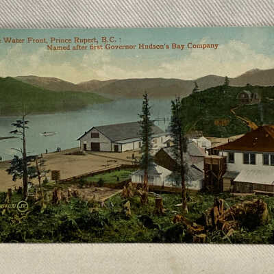 'On the Water Front, Prince Rupert, B.C.: Named after first Governor Hudson's Bay Company'