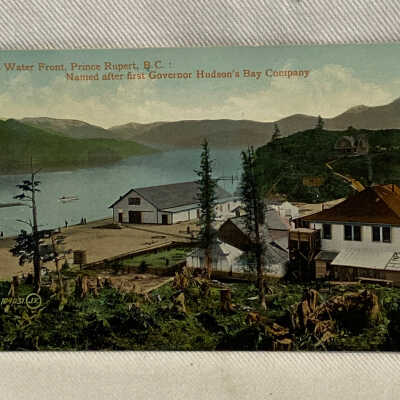 'On the Water Front, Prince Rupert, B.C.: Named after first Governor Hudson's Bay Company'