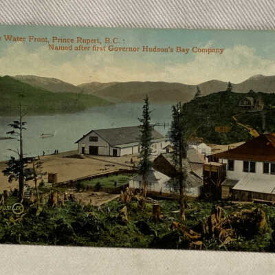'On the Water Front, Prince Rupert, B.C.: Named after first Governor Hudson's Bay Company'