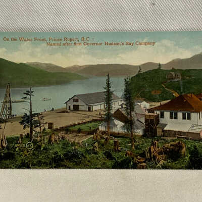 'On the Water Front, Prince Rupert, B.C.: Named after first Governor Hudson's Bay Company'