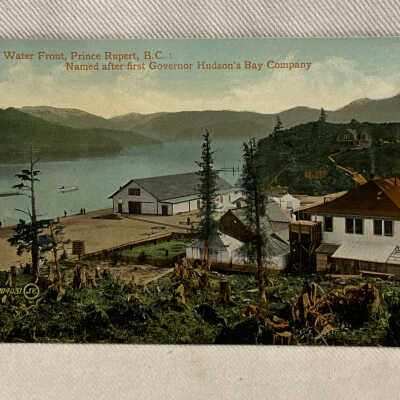 'On the Water Front, Prince Rupert, B.C.: Named after first Governor Hudson's Bay Company'
