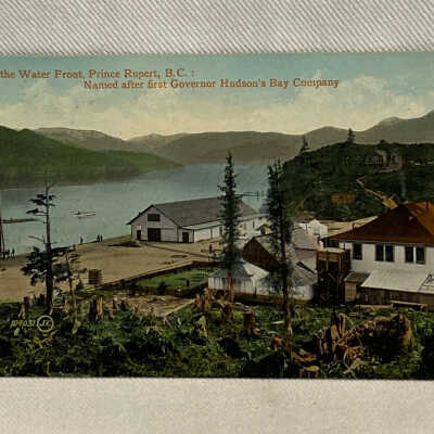 'On the Water Front, Prince Rupert, B.C.: Named after first Governor Hudson's Bay Company'