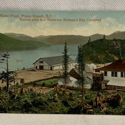'On the Water Front, Prince Rupert, B.C.: Named after first Governor Hudson's Bay Company'
