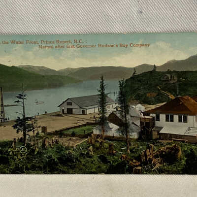 'On the Water Front, Prince Rupert, B.C.: Named after first Governor Hudson's Bay Company'