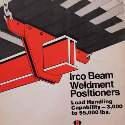 Irco beam weldment positioners. Load handling capacity - 3,000 to 55,000 ibs