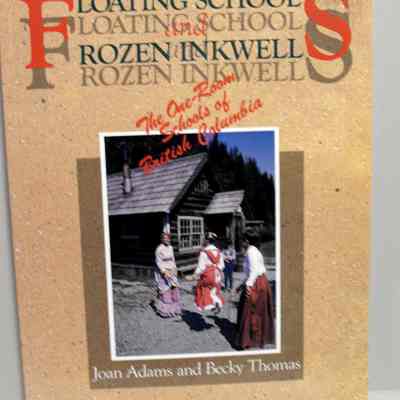 Floating schools and frozen inkwells: the one-room schools of British Columbia