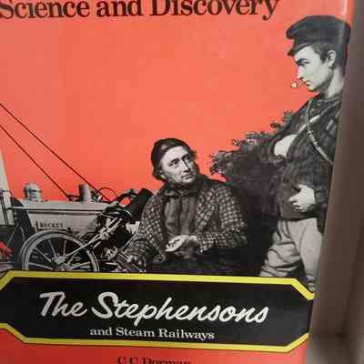 Stephensons and steam railways. Pioneers of science and discovery