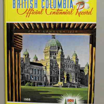 British Columbia. Official centennial record. 1858 -1958. A century to celebrate.