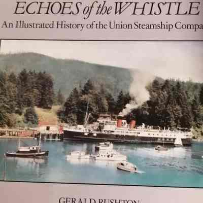 Echoes of the whistle. An illustrated history of the union steamship company.