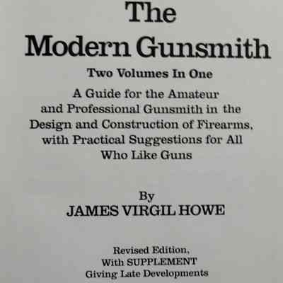 Modern gunsmith. A guide for the amateur and professional gunsmith in the design and construction of firearms, with practical suggestions for all who like guns