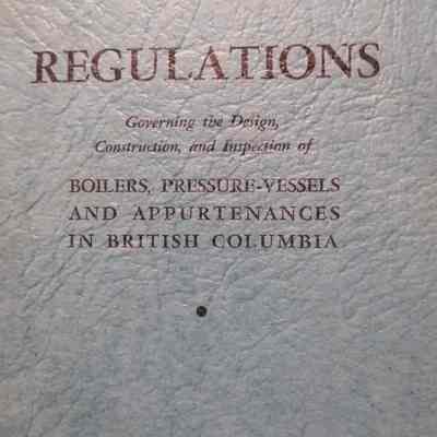 Regulations governing the design, construction, and inspection of boilers, pressure-vessels and appurtenances in British Columbia.
