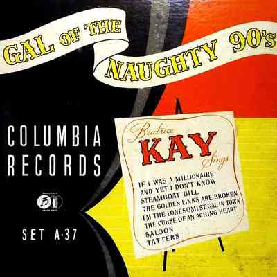 Album - 78rpm Record, Shellac – Gal Of The Naughty 90'S - Beatrice Kay – 1945 - Columbia A-37 - The Old Attic (2015)