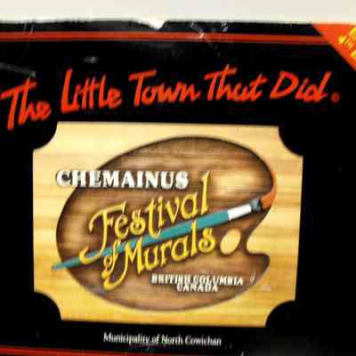 Little town that did : Chemainus festival murals Municipality of North Cowichan, British Columbia