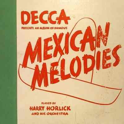 Album - 78rpm Record, Shellac - Mexican Melodies - Harry Horlick - 1938 - Decca 27 - Old Attic Collection