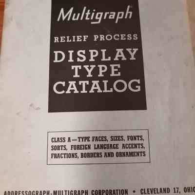 Multigraph relief process display type catalog. Class A. Type faces, sizes, fonts, sorts, foreign language accents, fractions, borders and ornaments