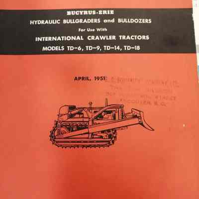 Owners service manual. Bucyrus-Erie hydraulic bullgraders and bulldozers for the use with International crawler tractors models TD-6, TD-9, TD-14, TD-18
