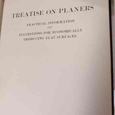 Treatise on planes. Practical information and suggestions for economically producing flat surfaces