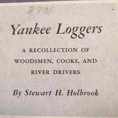 Yankee loggers. A recollection of woodsmen, cooks, and river drivers