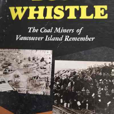 Boss whistle. The coal miners of Vancouver Island remember