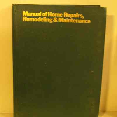 Manual of home repairs, remodeling & maintenance