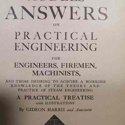 Audels answers on practical engineering for engineers, firemen, machinists and those desiring to acquire a working knowledge of the theory and practice of steam engineering