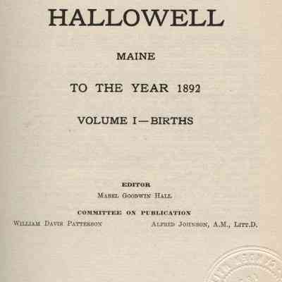 Vital Records of Hallowell, Maine to the year 1892. Volume 1 - Births.