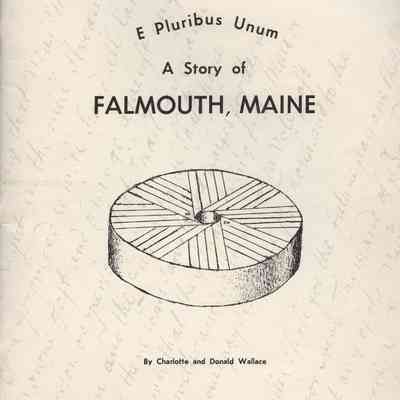 E Pluribus Unum: A Story of Falmouth, Maine.
