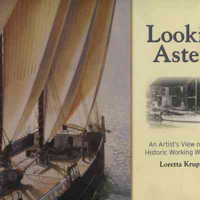 Looking Astern: An Artist's View of Maine's Historic Working Waterfronts
