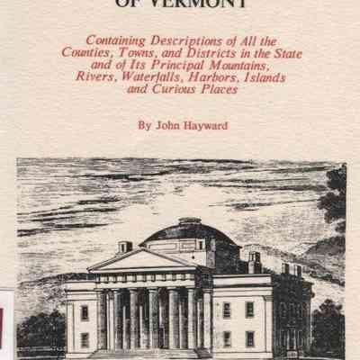 A Gazetteer of Vermont: containing descriptions of all the counties, towns and districts in the state, and of its principal mountains, rivers, waterfalls, harbors, islands, and curious places.