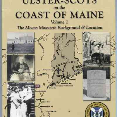 Ulster-Scots on the Coast of Maine. Volume 1: The Means Massacre Background & Location